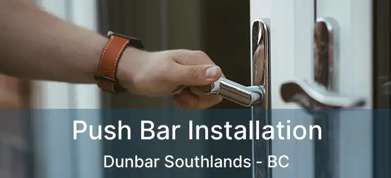  Push Bar Installation Dunbar Southlands - BC