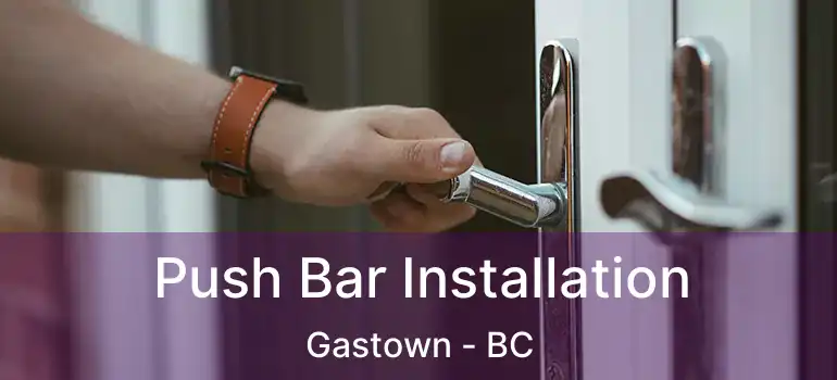  Push Bar Installation Gastown - BC