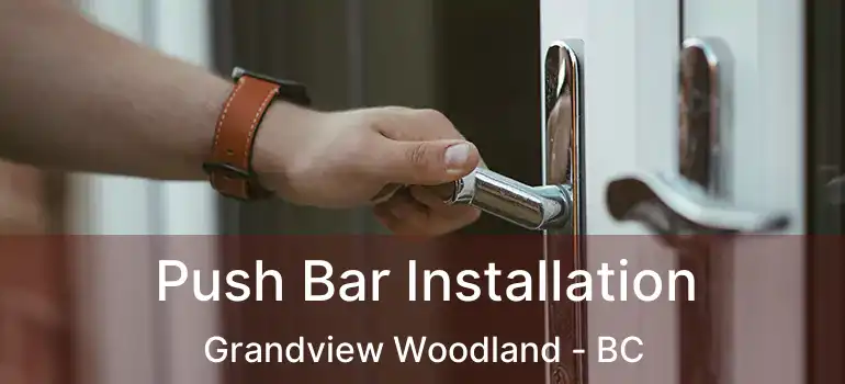  Push Bar Installation Grandview Woodland - BC