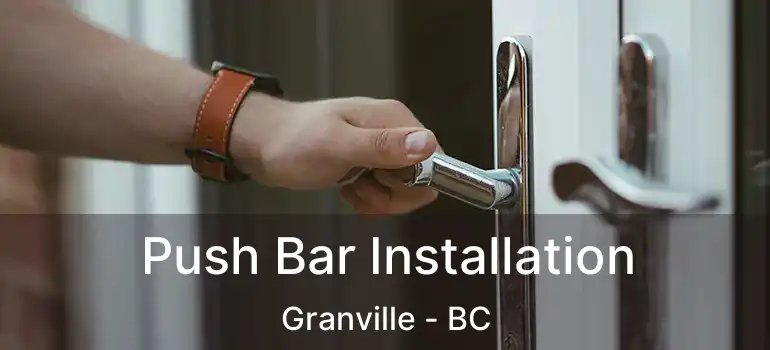  Push Bar Installation Granville - BC