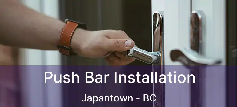  Push Bar Installation Japantown - BC