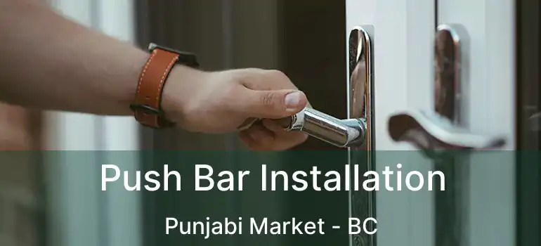  Push Bar Installation Punjabi Market - BC