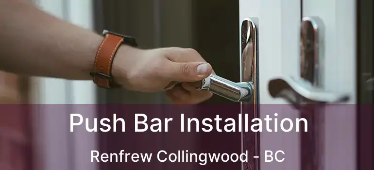  Push Bar Installation Renfrew Collingwood - BC