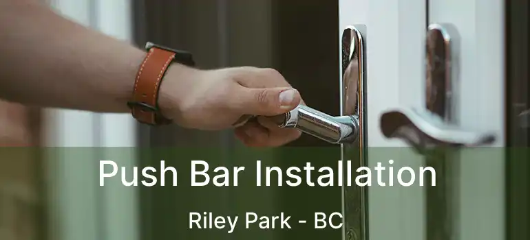  Push Bar Installation Riley Park - BC