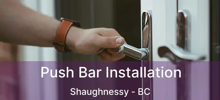  Push Bar Installation Shaughnessy - BC