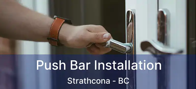  Push Bar Installation Strathcona - BC
