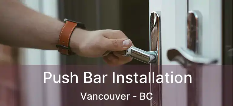  Push Bar Installation Vancouver - BC
