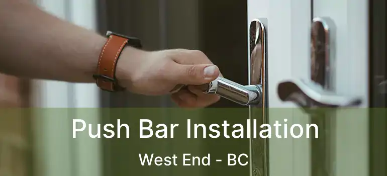  Push Bar Installation West End - BC