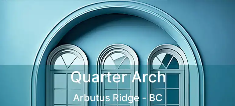  Quarter Arch Arbutus Ridge - BC