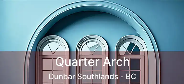  Quarter Arch Dunbar Southlands - BC