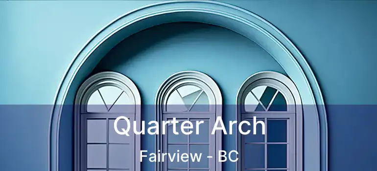  Quarter Arch Fairview - BC