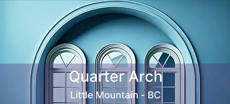  Quarter Arch Little Mountain - BC