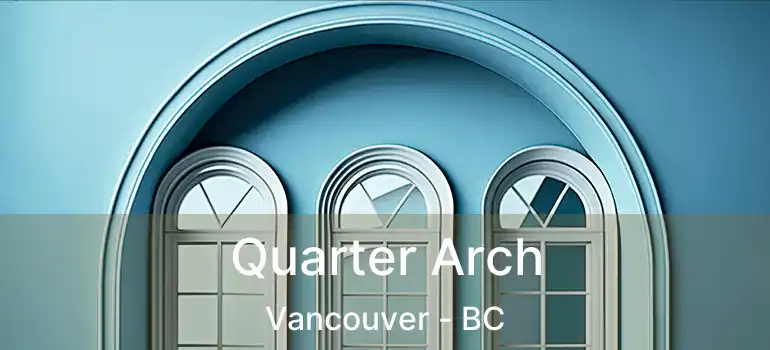  Quarter Arch Vancouver - BC