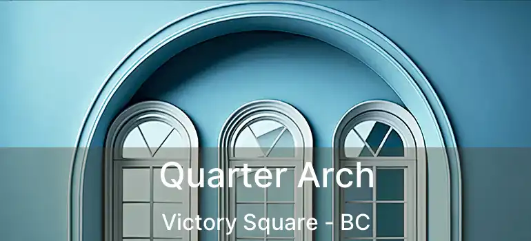  Quarter Arch Victory Square - BC