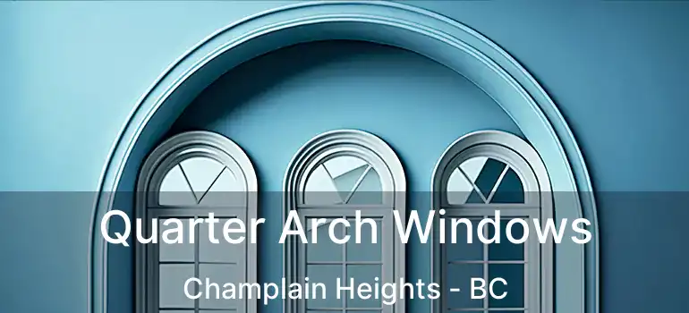  Quarter Arch Windows Champlain Heights - BC