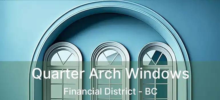  Quarter Arch Windows Financial District - BC