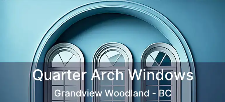 Quarter Arch Windows Grandview Woodland - BC