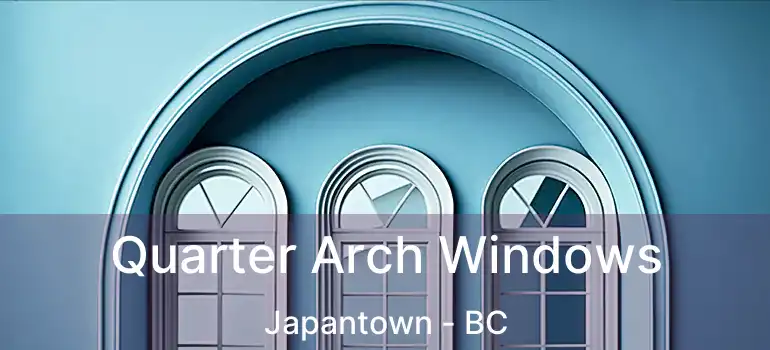  Quarter Arch Windows Japantown - BC