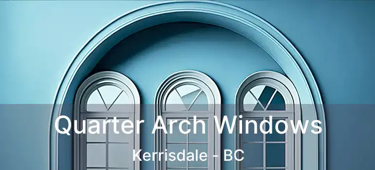  Quarter Arch Windows Kerrisdale - BC