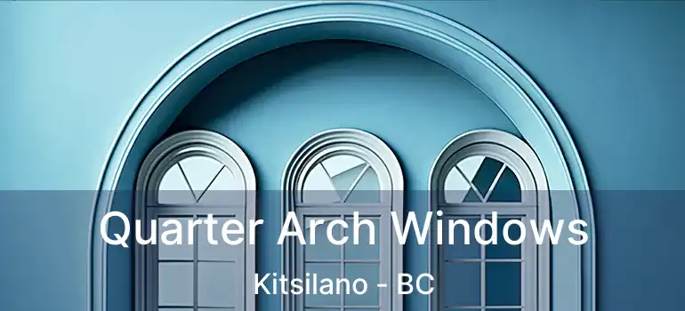  Quarter Arch Windows Kitsilano - BC