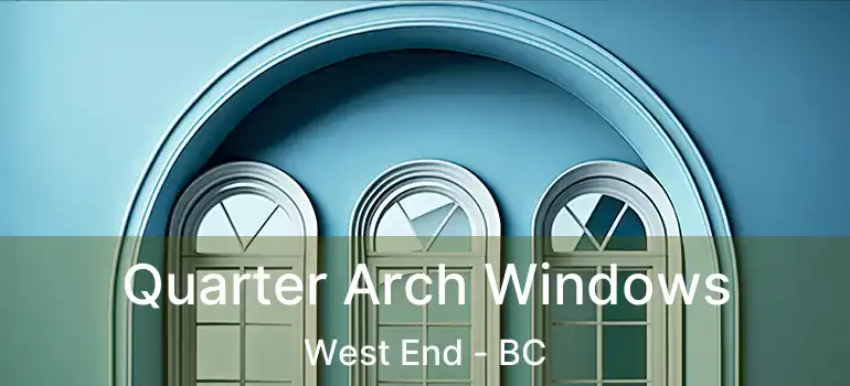  Quarter Arch Windows West End - BC