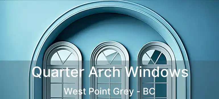  Quarter Arch Windows West Point Grey - BC