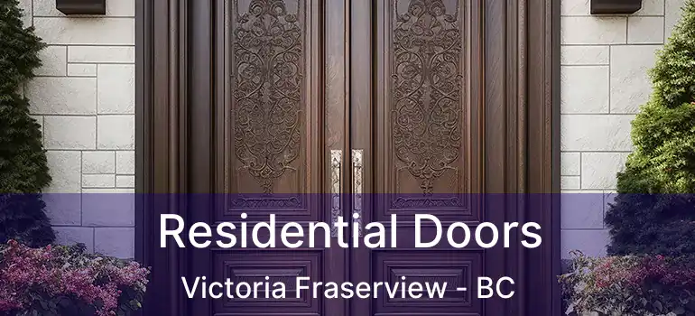  Residential Doors Victoria Fraserview - BC