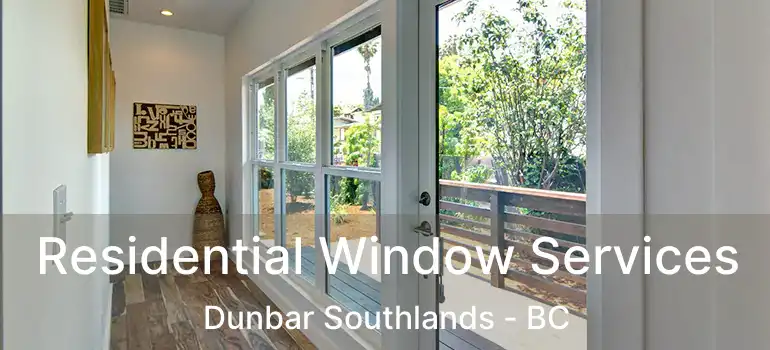  Residential Window Services Dunbar Southlands - BC