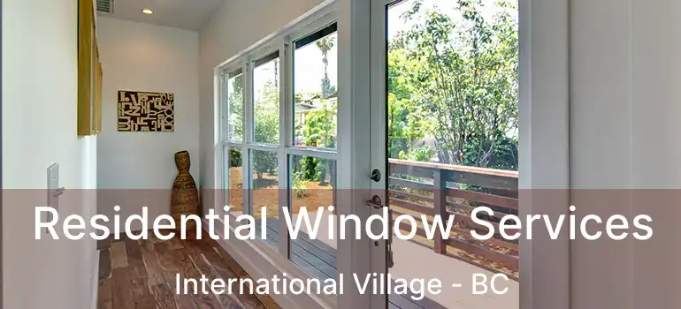  Residential Window Services International Village - BC