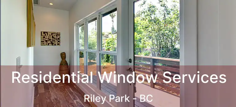  Residential Window Services Riley Park - BC