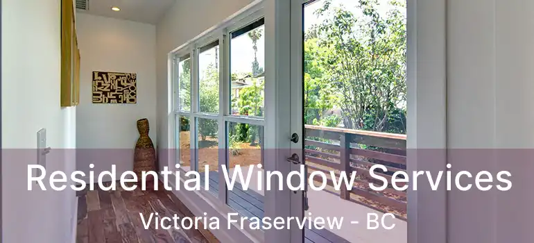  Residential Window Services Victoria Fraserview - BC