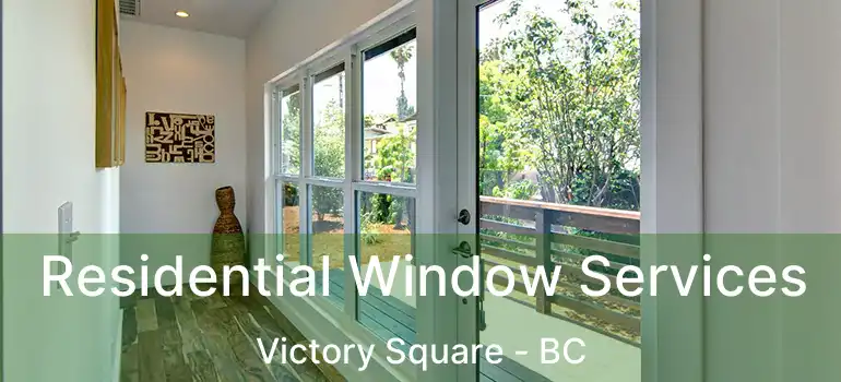  Residential Window Services Victory Square - BC