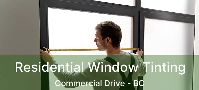  Residential Window Tinting Commercial Drive - BC