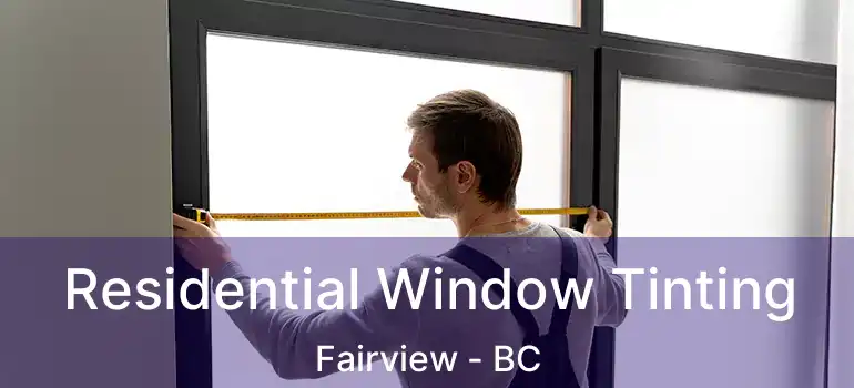  Residential Window Tinting Fairview - BC