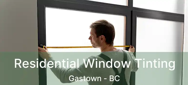  Residential Window Tinting Gastown - BC