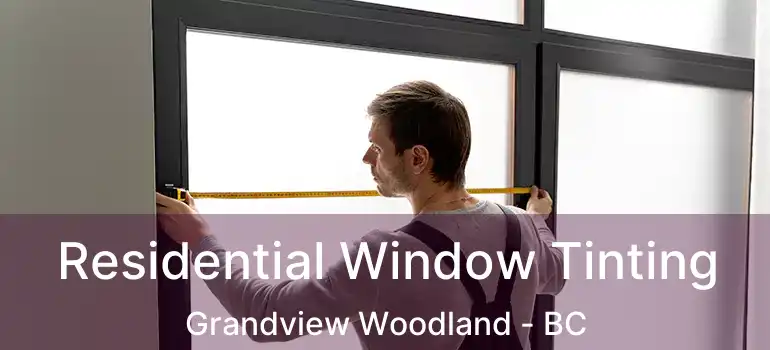  Residential Window Tinting Grandview Woodland - BC