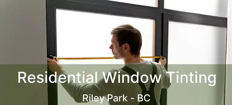  Residential Window Tinting Riley Park - BC