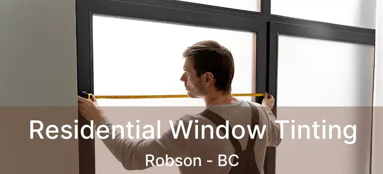  Residential Window Tinting Robson - BC
