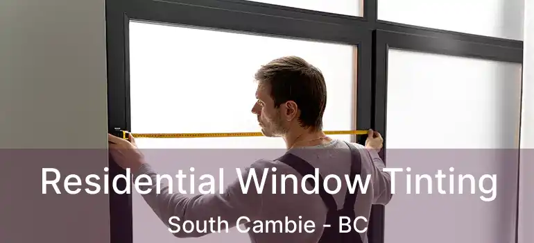  Residential Window Tinting South Cambie - BC