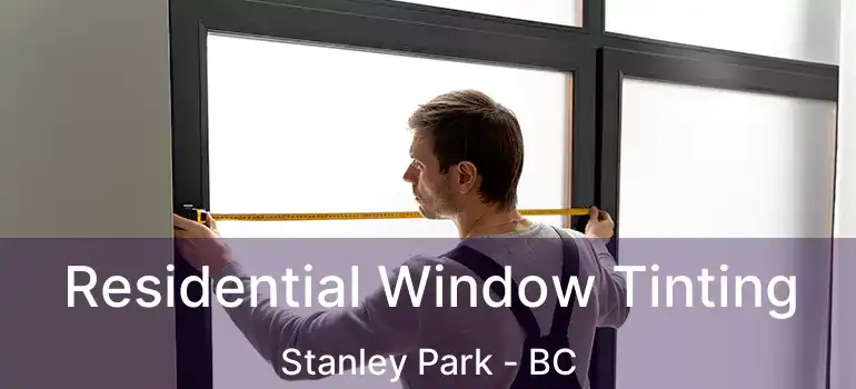  Residential Window Tinting Stanley Park - BC