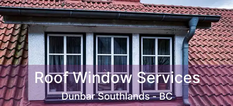  Roof Window Services Dunbar Southlands - BC