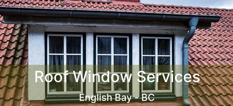  Roof Window Services English Bay - BC