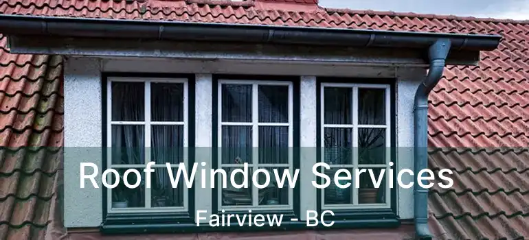  Roof Window Services Fairview - BC