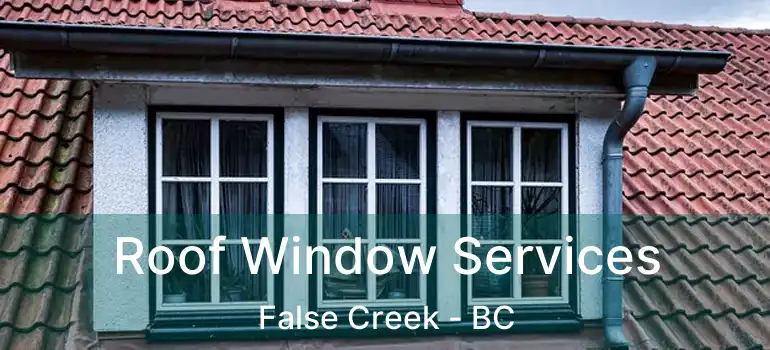  Roof Window Services False Creek - BC