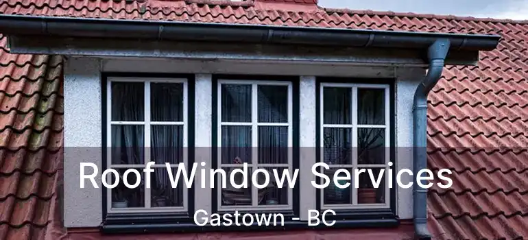  Roof Window Services Gastown - BC