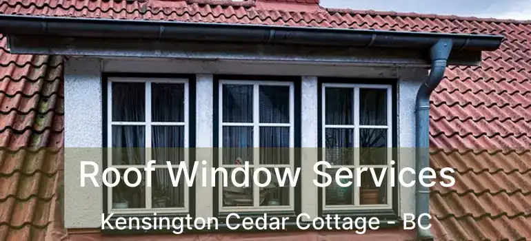  Roof Window Services Kensington Cedar Cottage - BC