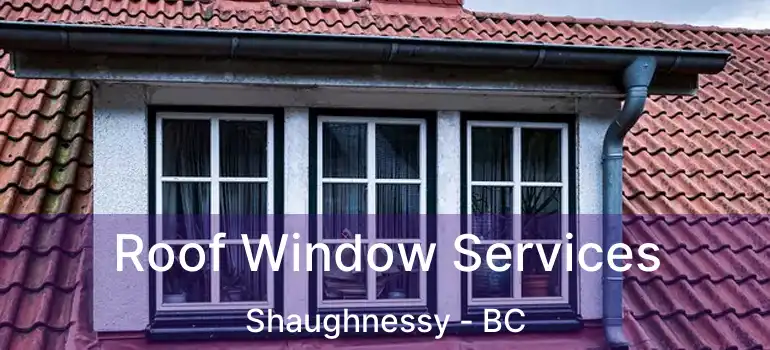  Roof Window Services Shaughnessy - BC