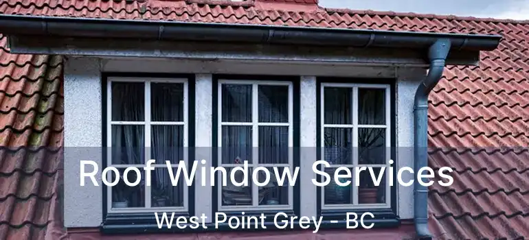  Roof Window Services West Point Grey - BC