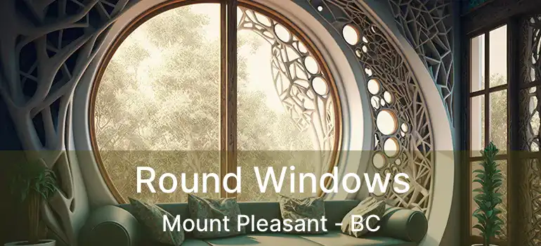 Round Windows Mount Pleasant - BC