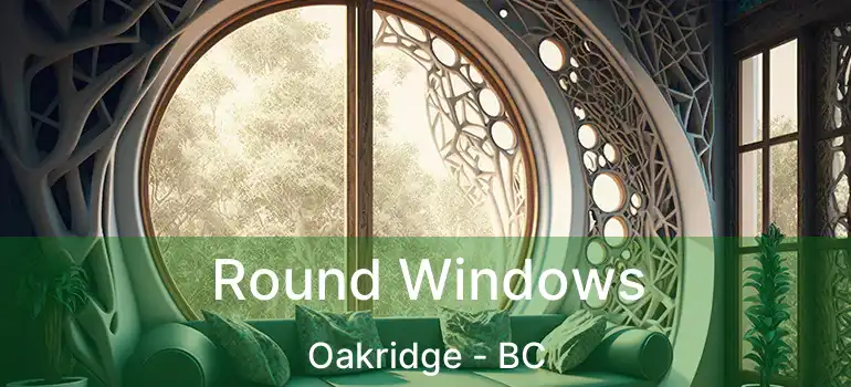  Round Windows Oakridge - BC